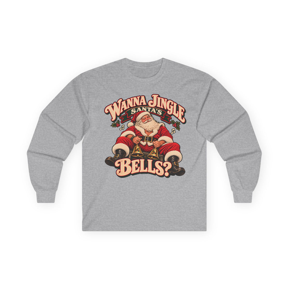 Wanna Jingle Santa’s Bells? | Christmas Long Sleeve Tee