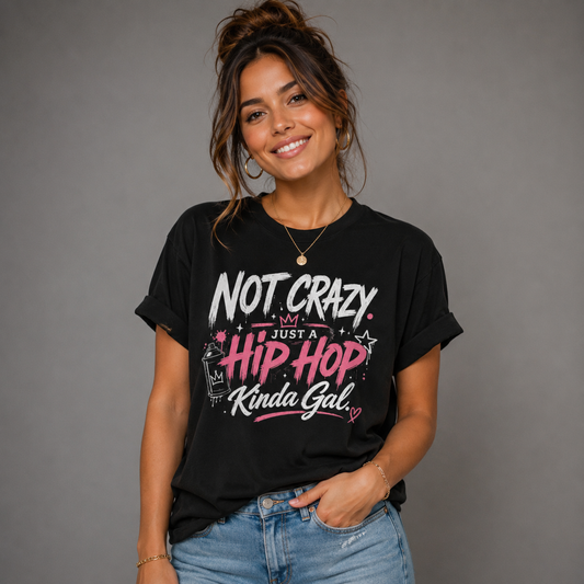 Not Crazy Just A Hip Hop Kinda Gal Tee