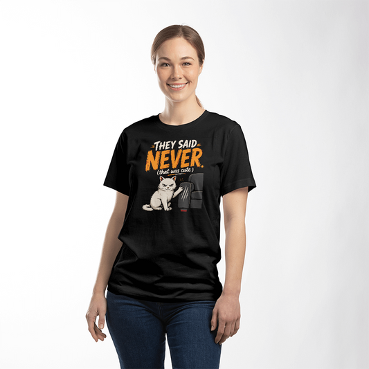 They Said Never Cat T-Shirt – Funny Sarcastic Cat Lover Graphic Tee