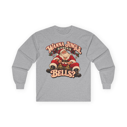 Wanna Jingle Santa’s Bells? | Christmas Long Sleeve Tee