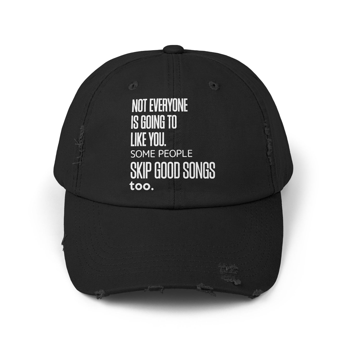 Black distressed dad cap with white printed quote “Not Everyone Is Going to Like You. Some People Skip Good Songs Too.”