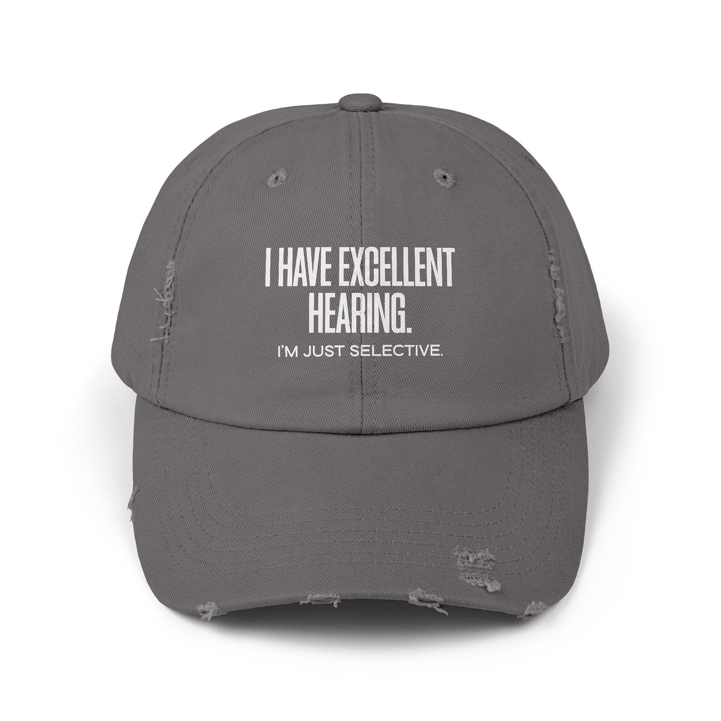 Distressed Cap — "I Have Excellent Hearing, I'm Just Selective" Dad Hat