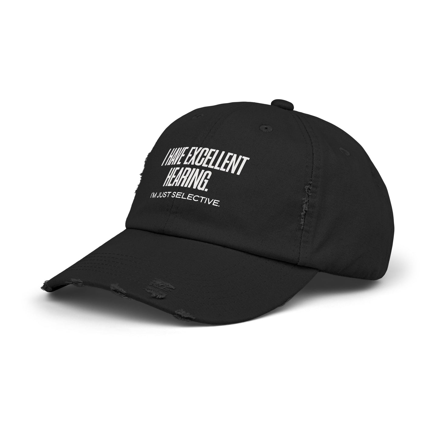 Distressed Cap — "I Have Excellent Hearing, I'm Just Selective" Dad Hat