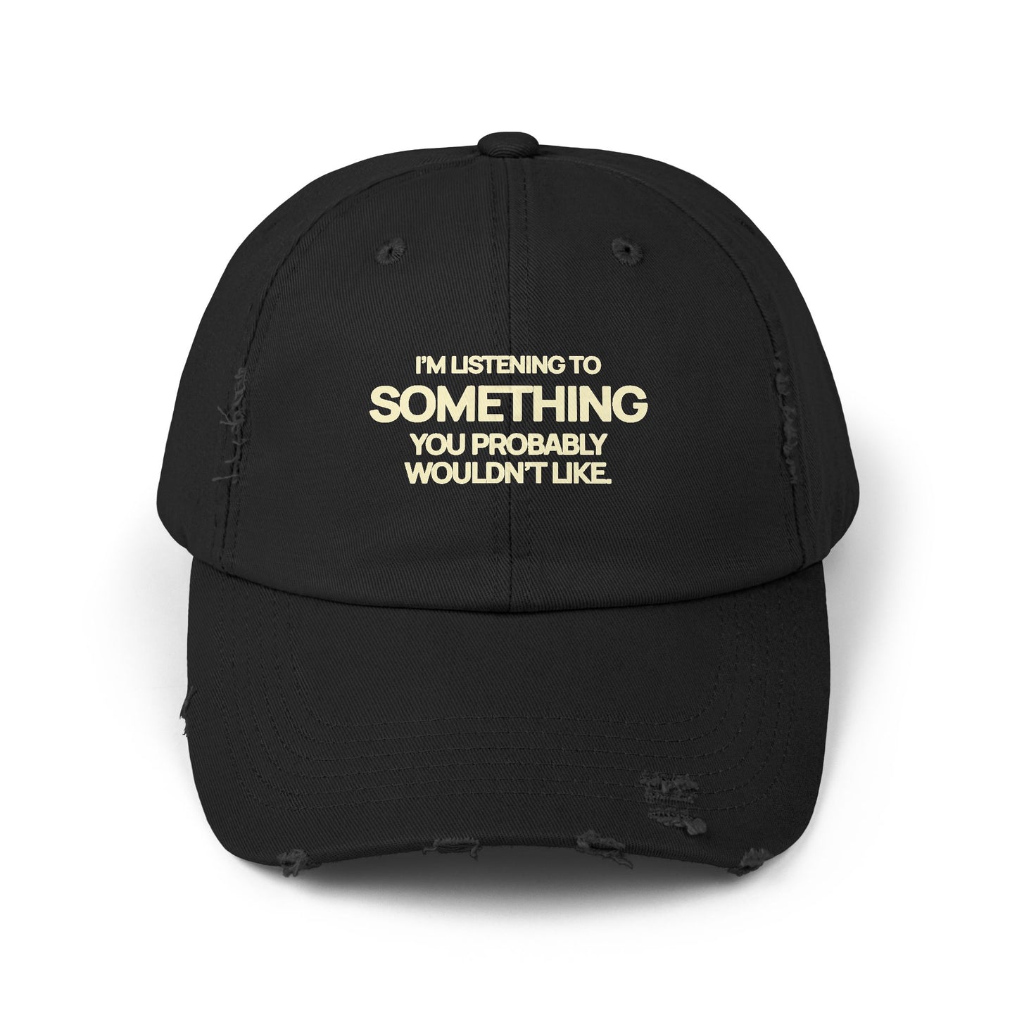 I’m Listening to Something You Probably Wouldn’t Like Distressed Dad Cap