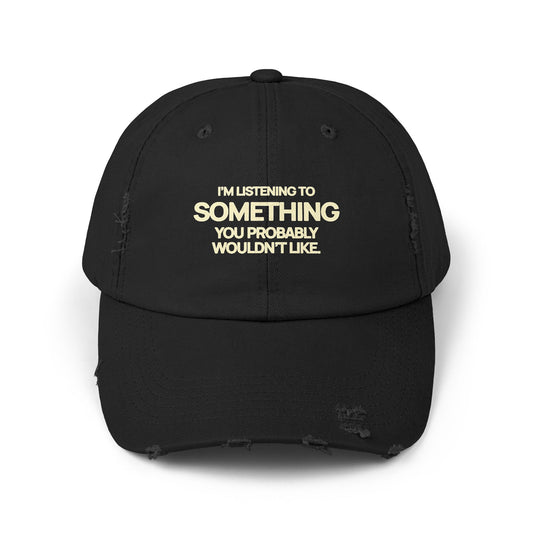 I’m Listening to Something You Probably Wouldn’t Like Distressed Dad Cap
