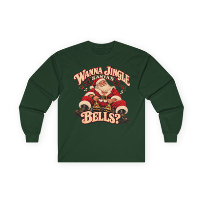 Wanna Jingle Santa’s Bells? | Christmas Long Sleeve Tee