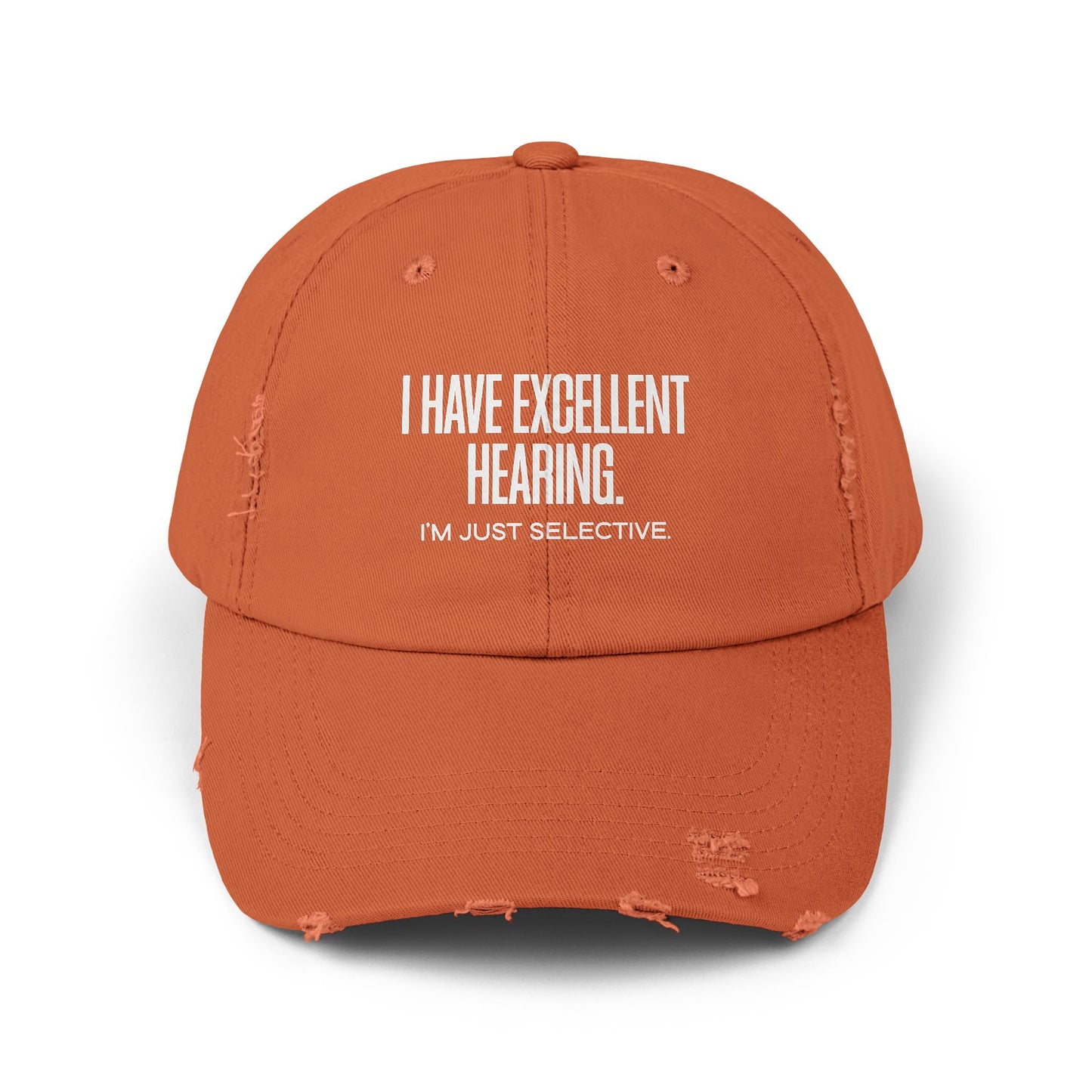 Distressed Cap — "I Have Excellent Hearing, I'm Just Selective" Dad Hat