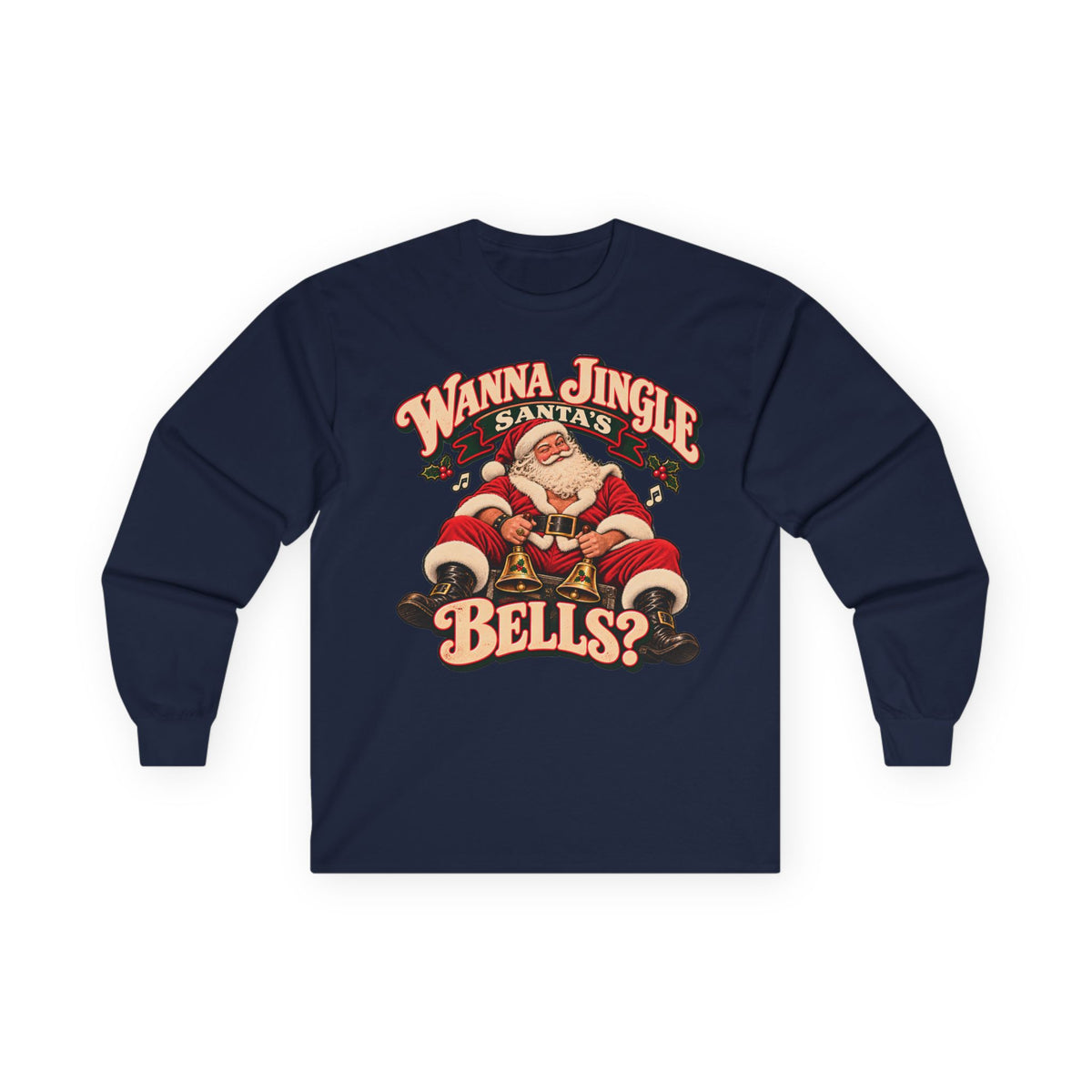 Wanna Jingle Santa’s Bells? | Christmas Long Sleeve Tee