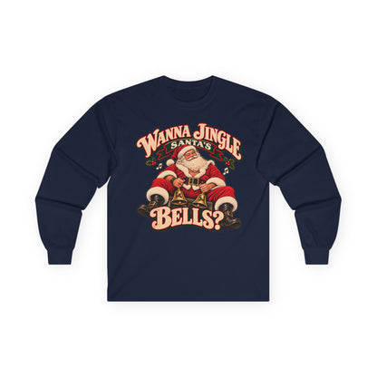 Wanna Jingle Santa’s Bells? | Christmas Long Sleeve Tee