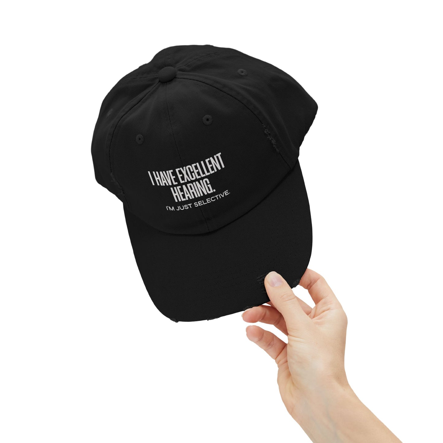 Distressed Cap — "I Have Excellent Hearing, I'm Just Selective" Dad Hat