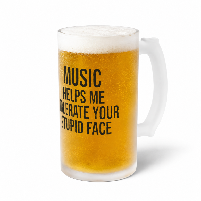 Music Helps Me Tolerate Your Stupid Face Frosted Beer Mug
