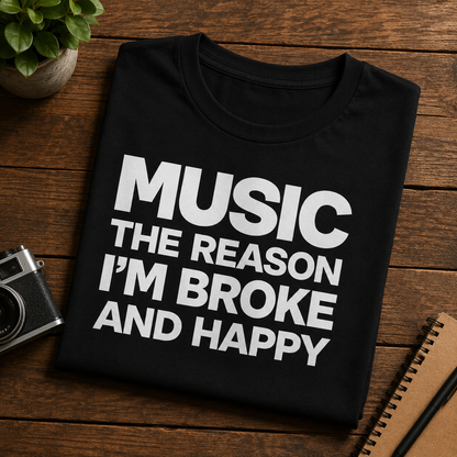 Music The Reason I’m Broke And Happy T-Shirt