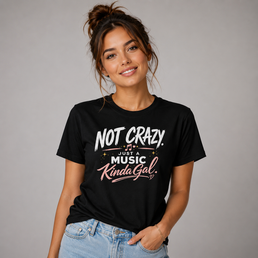 Not Crazy, Just Musical Kinda Gal T-Shirt