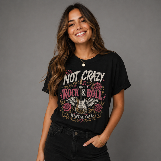 Not Crazy. Just A Rock & Roll Kinda Gal Tee