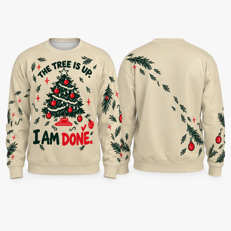 The Tree Is Up. I Am Done. — Christmas Sweatshirt