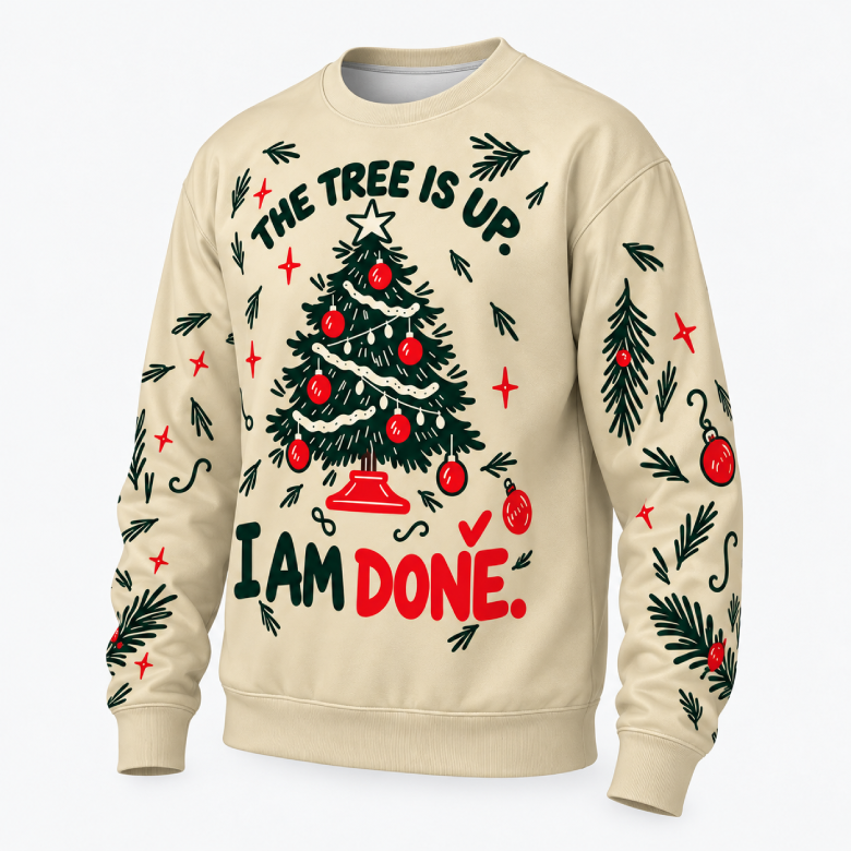 The Tree Is Up. I Am Done. — Christmas Sweatshirt