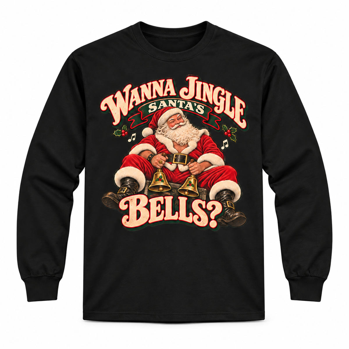 Wanna Jingle Santa’s Bells? | Christmas Long Sleeve Tee