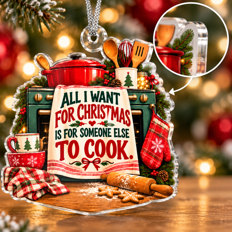All I Want for Christmas Is for Someone Else to Cook Acrylic Ornament