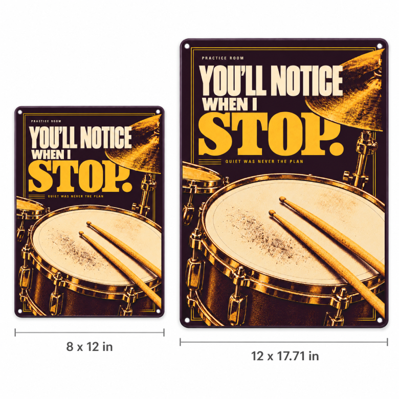You’ll Notice When I Stop — Drummer Practice Room Metal Sign