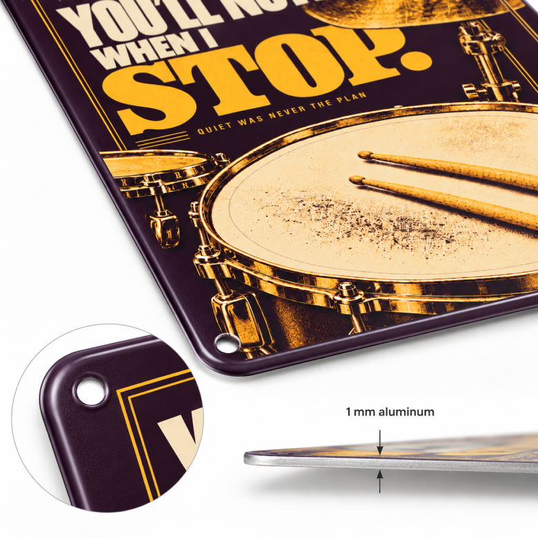 You’ll Notice When I Stop — Drummer Practice Room Metal Sign