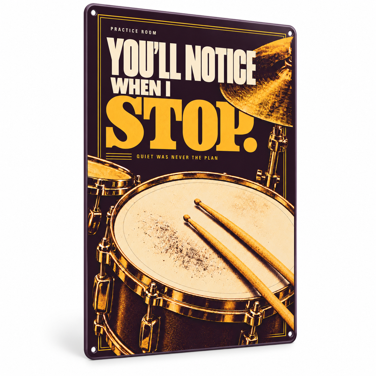 You’ll Notice When I Stop — Drummer Practice Room Metal Sign