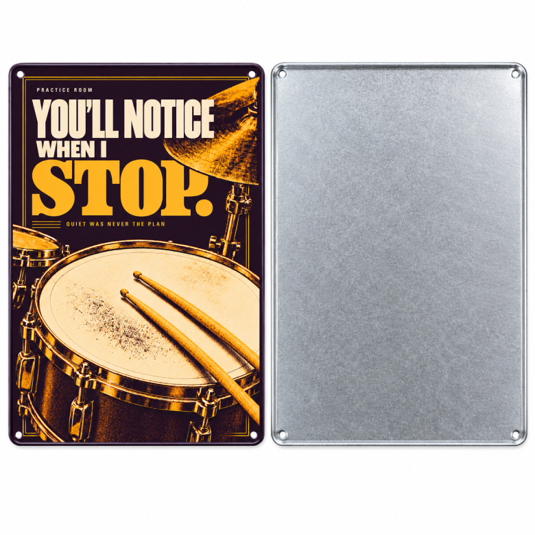 You’ll Notice When I Stop — Drummer Practice Room Metal Sign