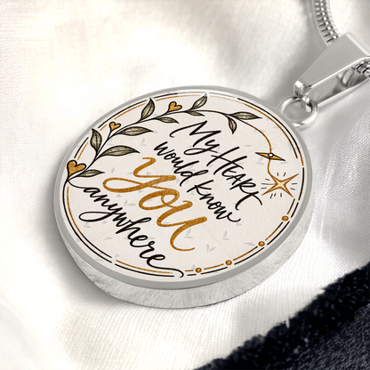 My Heart Would Know You Anywhere — Engravable Circle Necklace