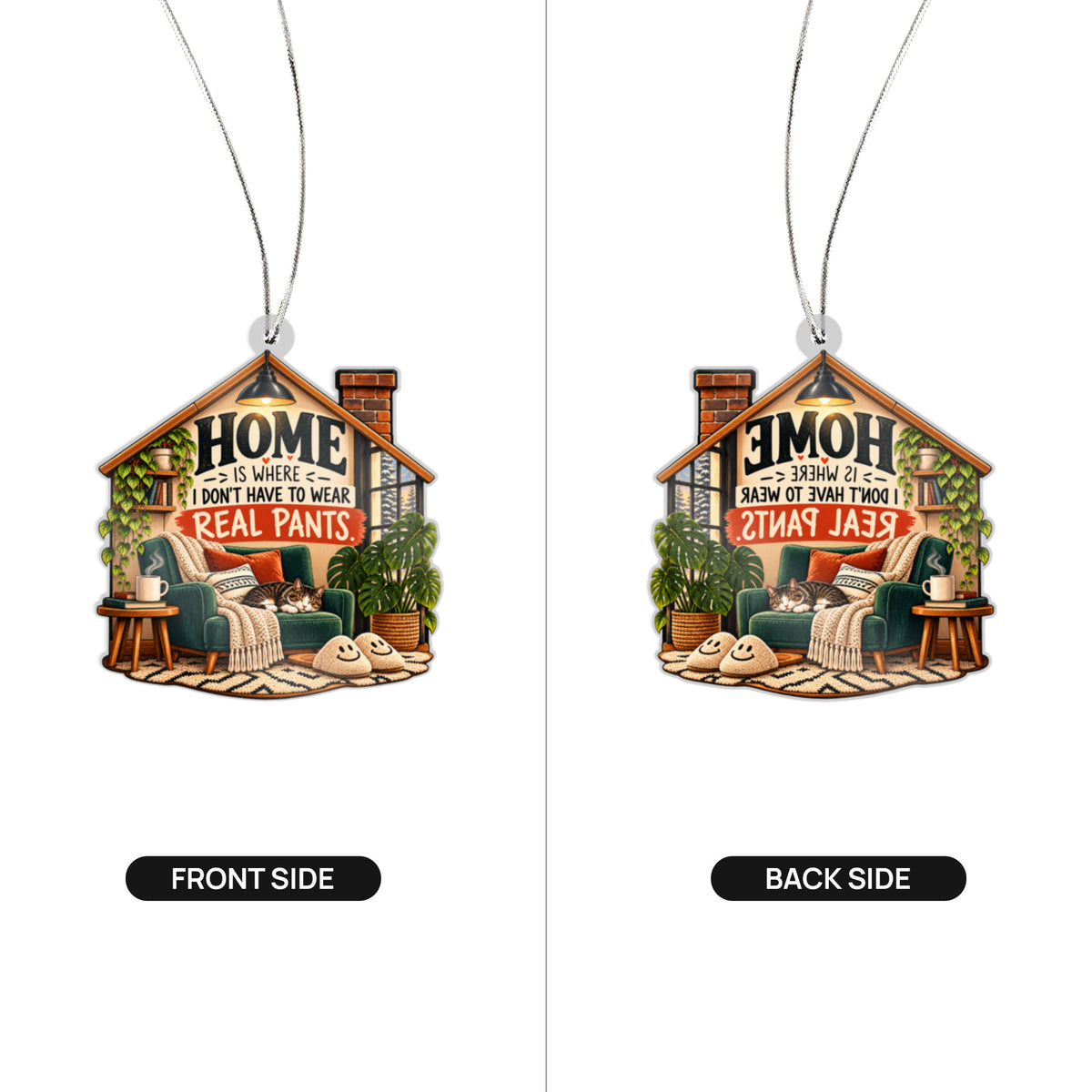 Home Is Where I Don’t Have to Wear Real Pants Acrylic Ornament
