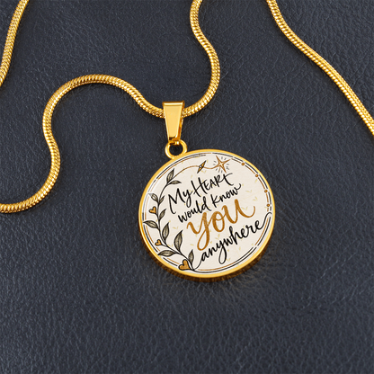 My Heart Would Know You Anywhere — Engravable Circle Necklace