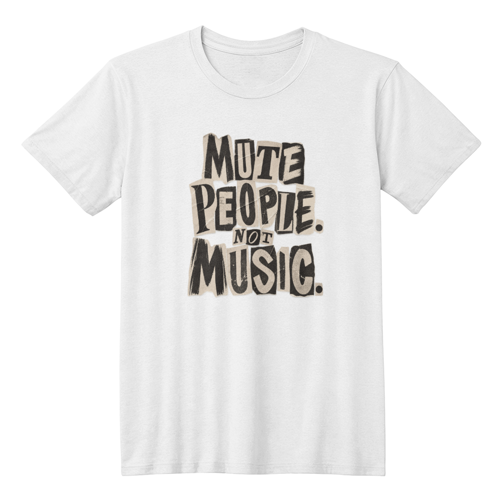 White T-shirt featuring bold black distressed cut-paper typography reading “Mute People Not Music.”