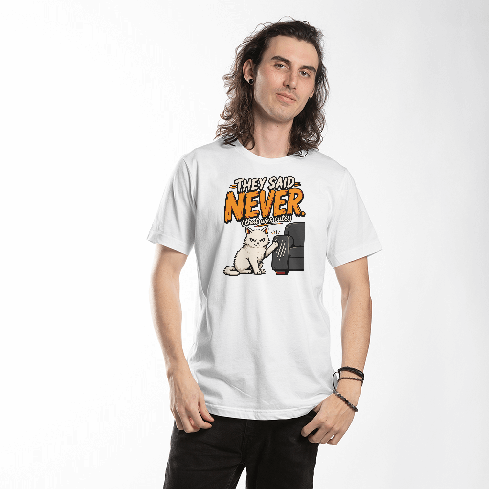 They Said Never Cat T-Shirt – Funny Sarcastic Cat Lover Graphic Tee