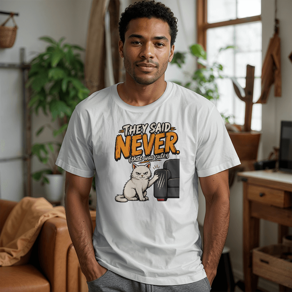 They Said Never Cat T-Shirt – Funny Sarcastic Cat Lover Graphic Tee