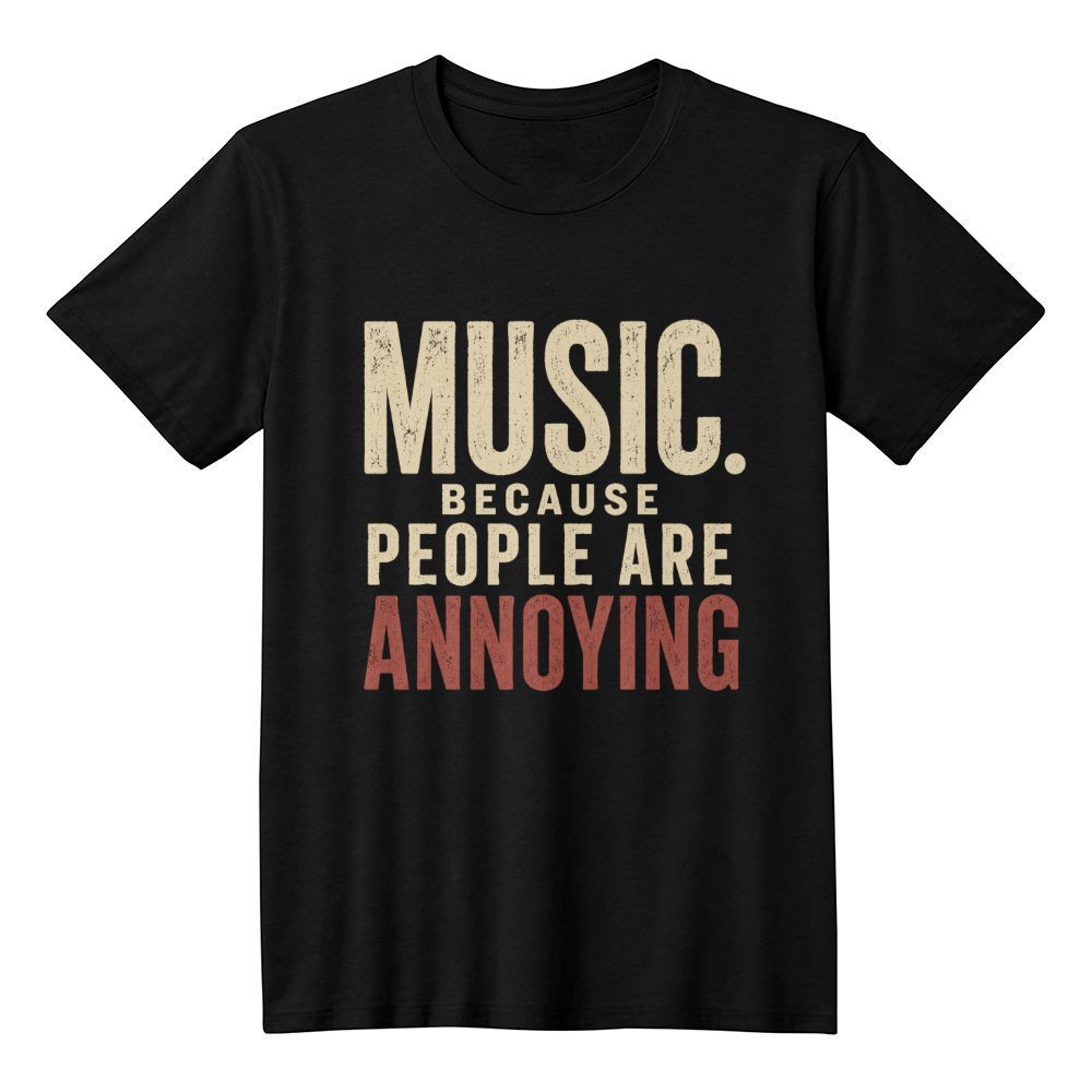 Music Because people are annoying