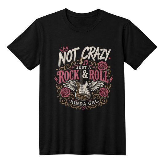 Not Crazy. Just A Rock & Roll Kinda Gal Tee
