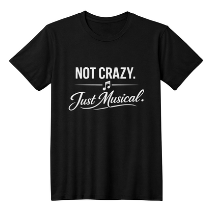 Not Crazy Just Musical T-Shirt – Minimal Music Lover Tee