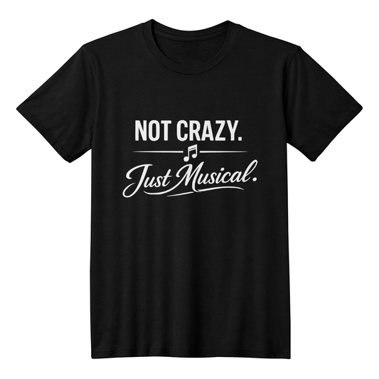 Not Crazy Just Musical T-Shirt – Minimal Music Lover Tee