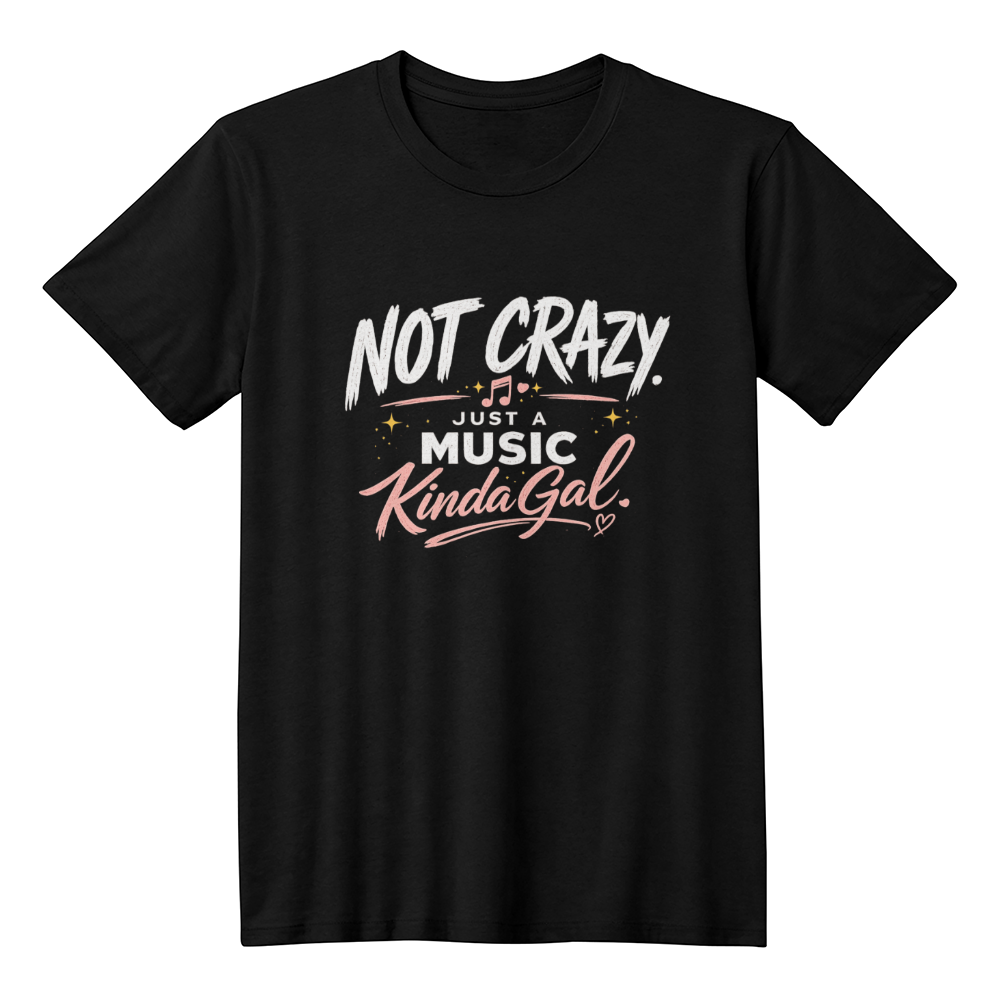 Not Crazy, Just Musical Kinda Gal T-Shirt