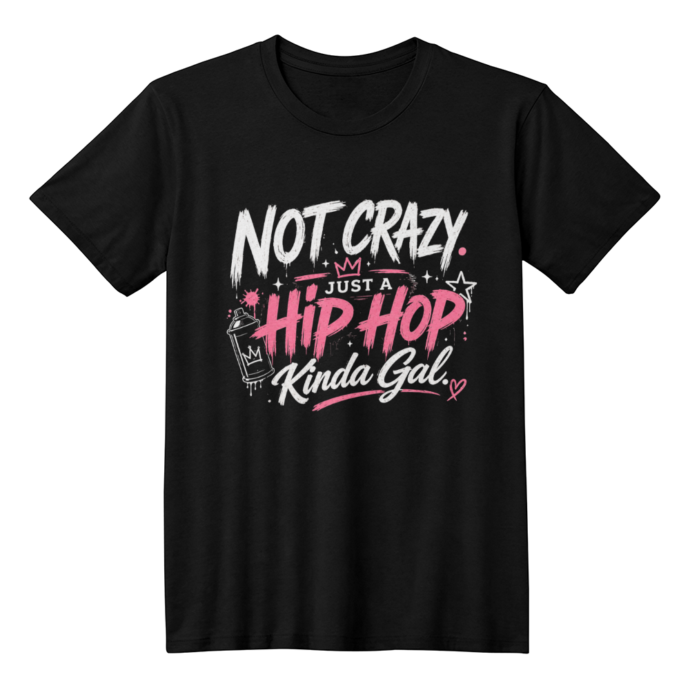 Not Crazy Just A Hip Hop Kinda Gal Tee