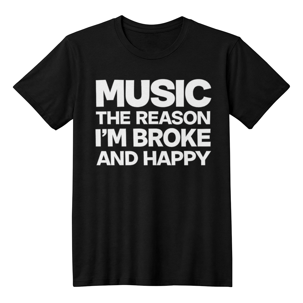 Music The Reason I’m Broke And Happy T-Shirt
