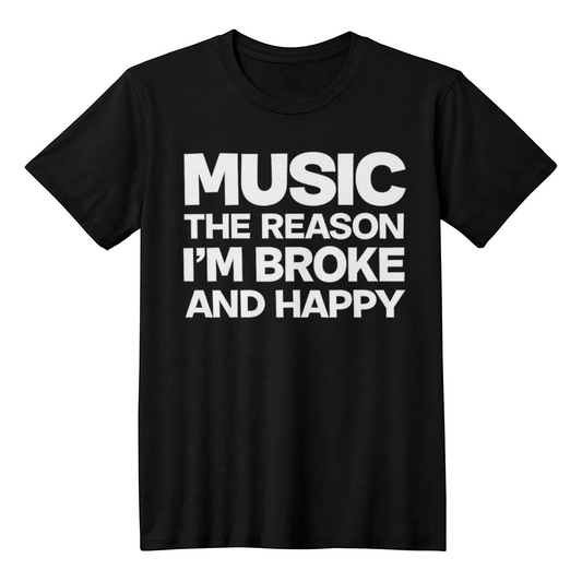 Music The Reason I’m Broke And Happy T-Shirt