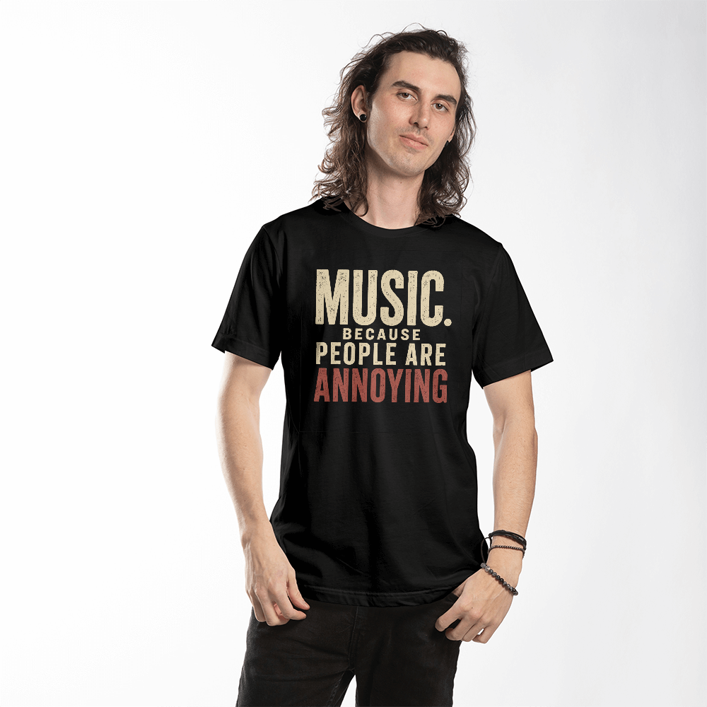Music Because people are annoying