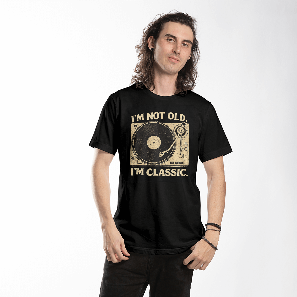 I'm not old I'm classic