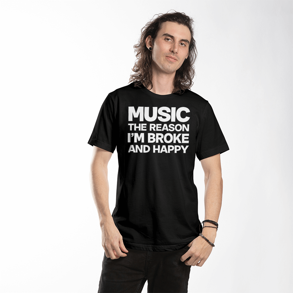 Music The Reason I’m Broke And Happy T-Shirt