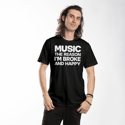 Music The Reason I’m Broke And Happy T-Shirt