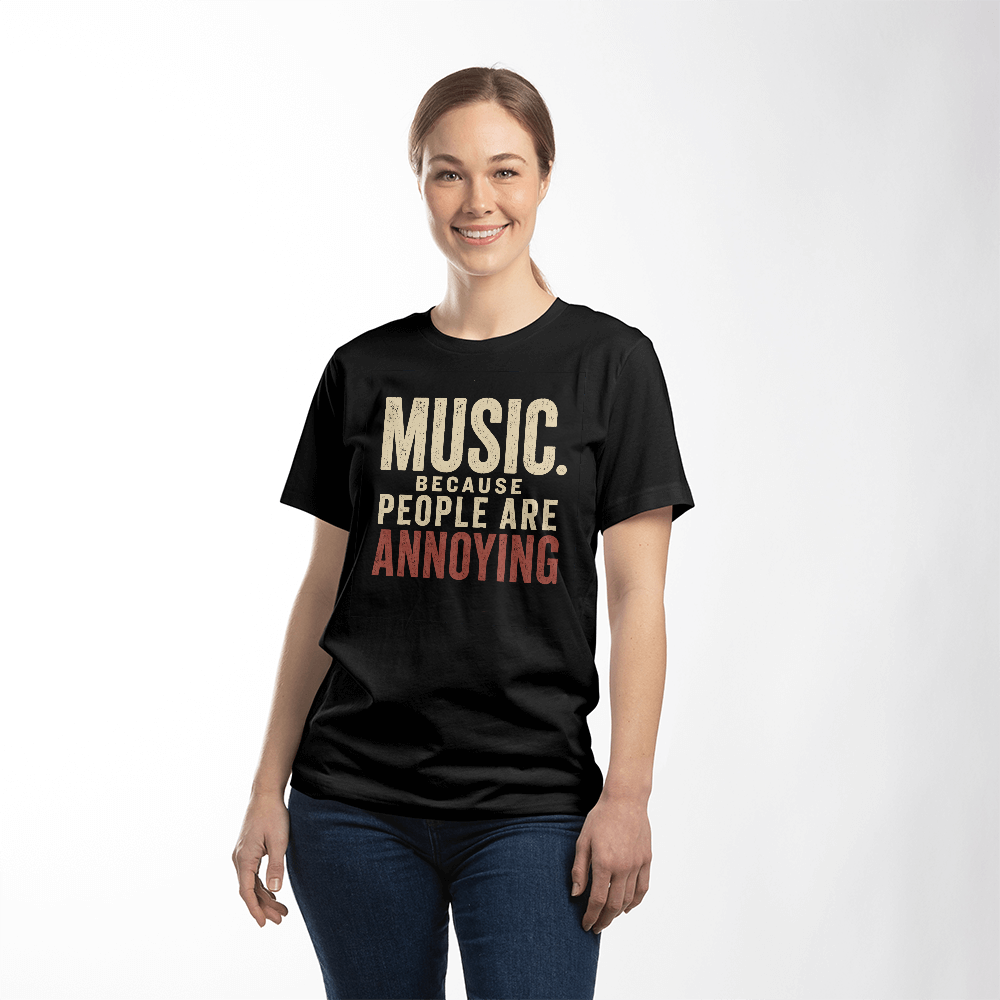 Music Because people are annoying