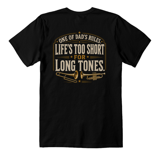 One of Dad’s Rules – Life’s Too Short for Long Tones T-Shirt