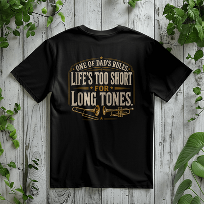 One of Dad’s Rules – Life’s Too Short for Long Tones T-Shirt