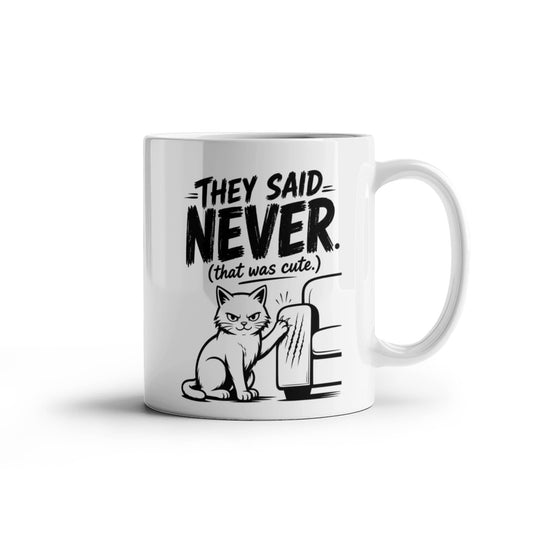 They Said Never Cat Mug – Funny Sarcastic Cat Lover Coffee Cup