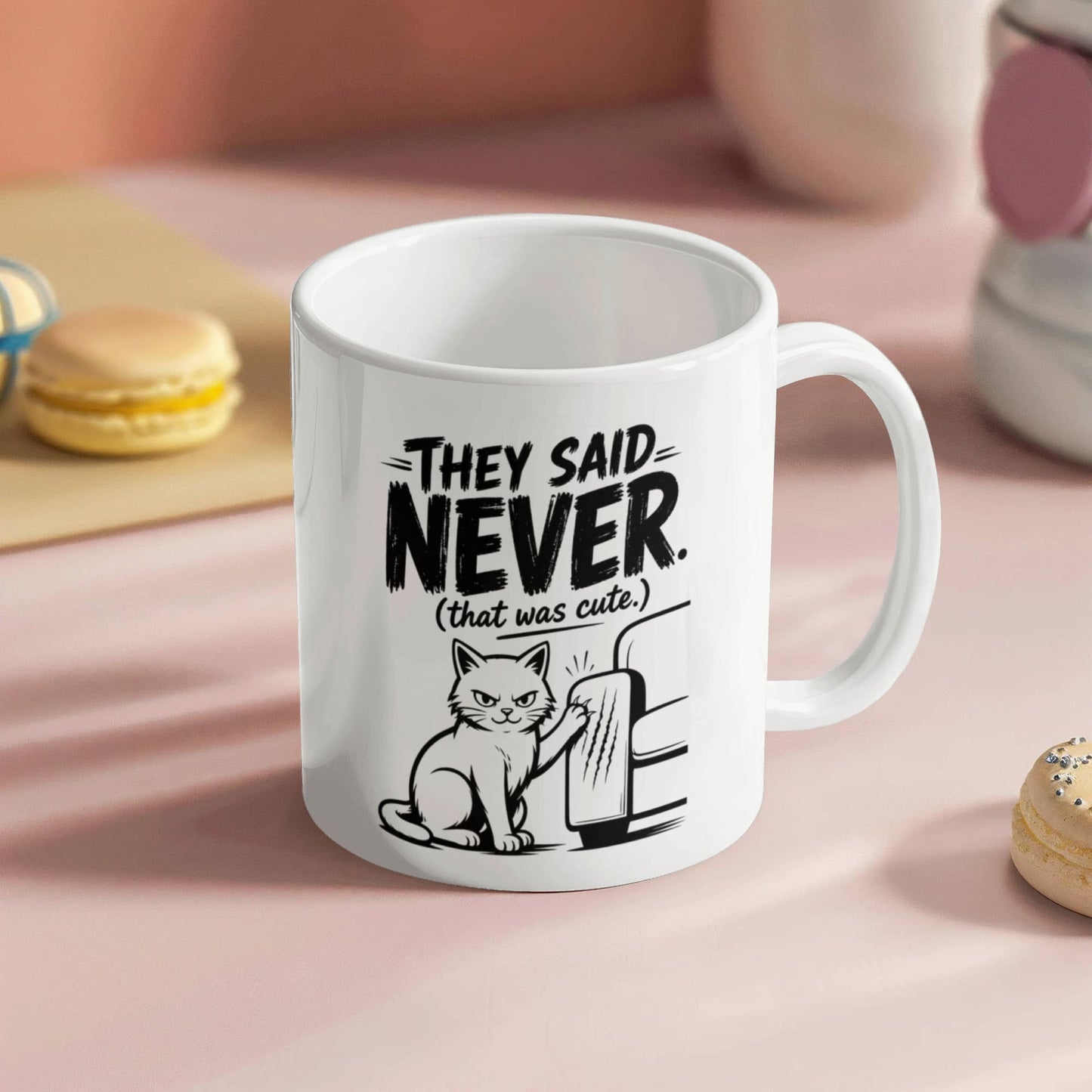 They Said Never Cat Mug – Funny Sarcastic Cat Lover Coffee Cup