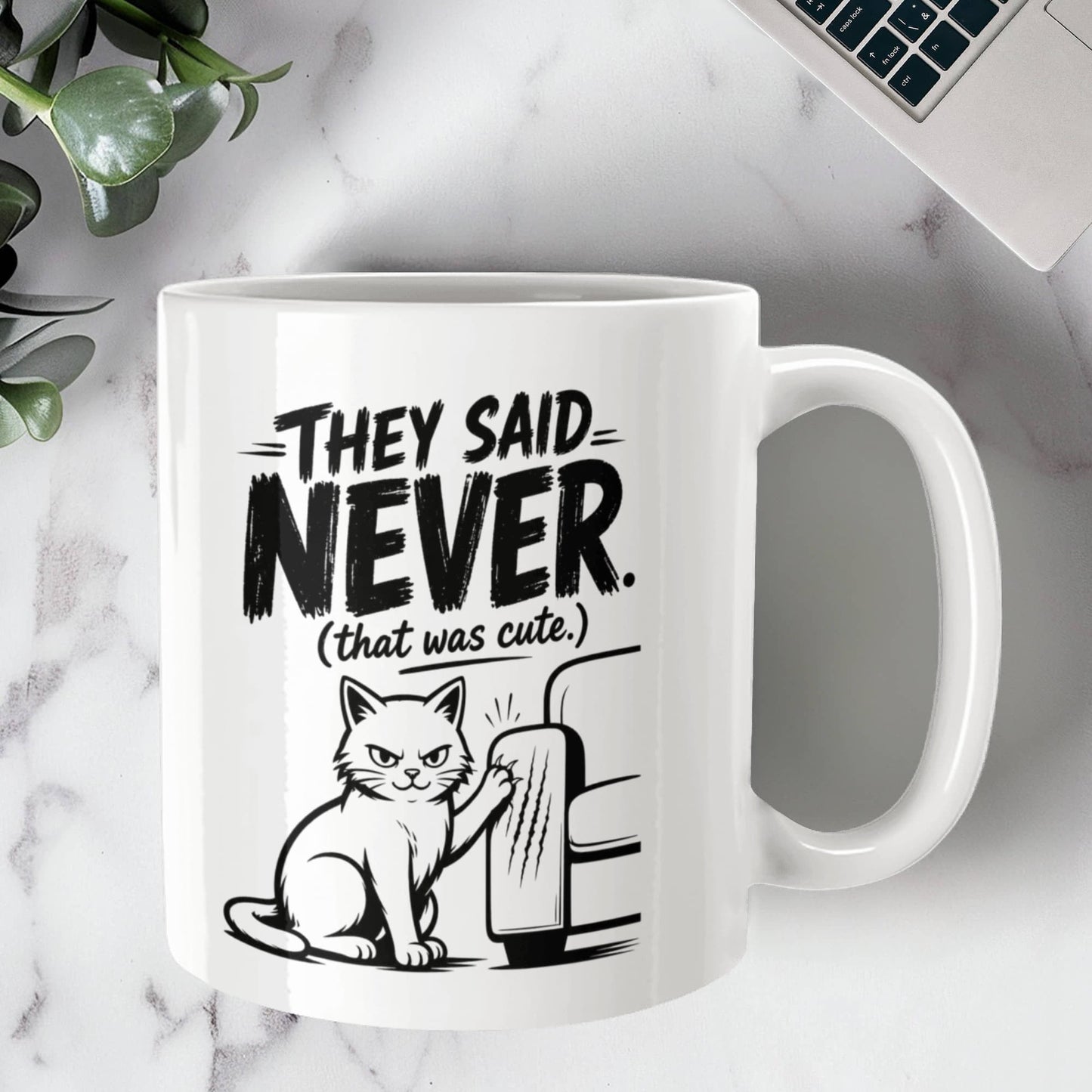 They Said Never Cat Mug – Funny Sarcastic Cat Lover Coffee Cup